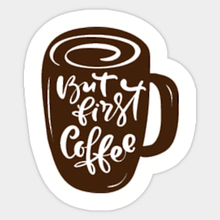 But First Coffee, Mocha, Latte, Cappuccino, Coffee Lover Gift Idea, Latte, But First Coffee. Sticker